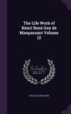 The Life Work of Henri René Guy de Maupassant Volume 12