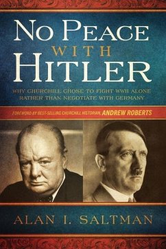 No Peace with Hitler: Why Churchill Chose to Fight WWII Alone Rather than Negotiate with Germany - Saltman, Alan I.