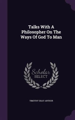 Talks With A Philosopher On The Ways Of God To Man - Arthur, Timothy Shay