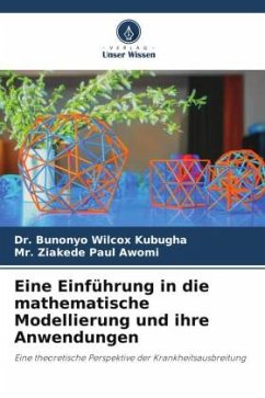 Eine Einführung in die mathematische Modellierung und ihre Anwendungen - Kubugha, Dr. Bunonyo Wilcox;Paul Awomi, Mr. Ziakede