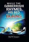 While the Gibberrishi Rhymes, His Bed Burns