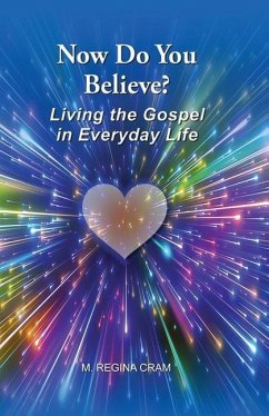 Now Do You Believe?: Living the Gospel in Everyday Life - Cram, M. Regina