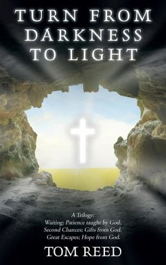 Turn from Darkness to Light: A Trilogy: Waiting; Patience Taught by God. Second Chances; Gifts from God. Great Escapes; Hope from God. - Reed, Tom