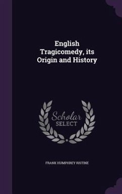 English Tragicomedy, its Origin and History - Ristine, Frank Humphrey