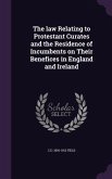 The law Relating to Protestant Curates and the Residence of Incumbents on Their Benefices in England and Ireland