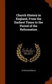 Church History in England, From the Earliest Times to the Period of the Reformation