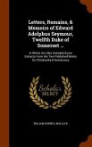 Letters, Remains, & Memoirs of Edward Adolphus Seymour, Twelfth Duke of Somerset ...: In Which Are Also Included Some Extracts From His Two Published