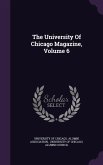 The University Of Chicago Magazine, Volume 6