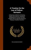 A Treatise On the Law of Fellow-Servants: Embracing a Collection of Statutes, English and American, Changing Or Abrogating the Common Law Rule, Togeth