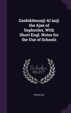 Gsofokléous@ Aī́as@ the Ajax of Sophocles, With Short Engl. Notes for the Use of Schools - Sophocles