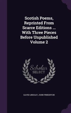 Scotish Poems, Reprinted From Scarce Editions ... With Three Pieces Before Unpublished Volume 2 - Lindsay, David; Pinkerton, John