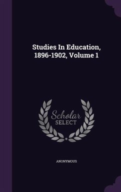 Studies In Education, 1896-1902, Volume 1 - Anonymous
