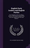English Party Leaders and English Parties: From Walpole to Peel. Including a Review of the Political History of the Last one Hundred and Fifty Years V