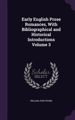 Early English Prose Romances, With Bibliographical and Historical Introductions Volume 3 - Thoms, William John
