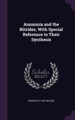 Ammonia and the Nitrides, With Special Reference to Their Synthesis - Maxted, Edward B B