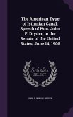 The American Type of Isthmian Canal; Speech of Hon. John F. Dryden in the Senate of the United States, June 14, 1906