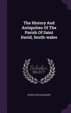 The History And Antiquities Of The Parish Of Saint David, South-wales - Manby, George William