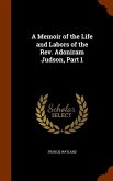 A Memoir of the Life and Labors of the Rev. Adoniram Judson, Part 1