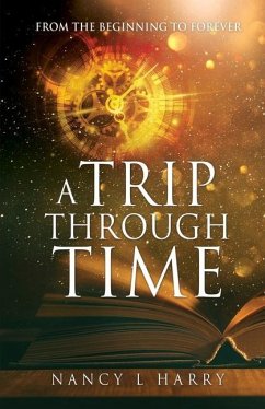 A Trip Through Time: From the Beginning to Forever - Harry, Nancy L.