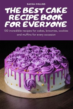 THE BEST CAKE RECIPE BOOK FOR EVERYONE - Sacha Collins