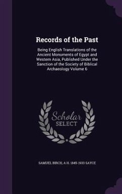 Cover Records of the Past: Being English Translations of the Ancient Monuments of Egypt and Western Asia, Published Under the Sanction of the Soc