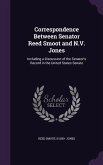 Correspondence Between Senator Reed Smoot and N.V. Jones: Including a Discussion of the Senator's Record in the United States Senate