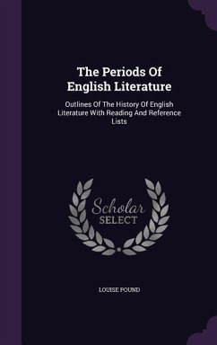 The Periods Of English Literature: Outlines Of The History Of English Literature With Reading And Reference Lists - Pound, Louise