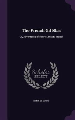 The French Gil Blas: Or, Adventures of Henry Lanson. Transl - Le Maire, Henri
