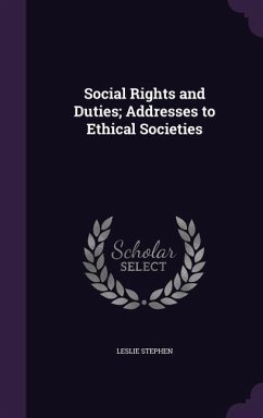 Social Rights and Duties; Addresses to Ethical Societies - Stephen, Leslie