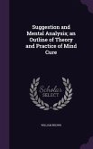 Suggestion and Mental Analysis; an Outline of Theory and Practice of Mind Cure