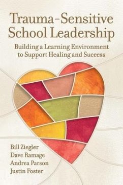 Trauma-Sensitive School Leadership: Building a Learning Environment to Support Healing and Success - Ziegler, Bill; Ramage, Dave; Parson, Andrea