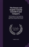 The Roman and English Comedy Consider'd and Compar'd.: With Remarks on The Suspicious Husband. And an Examen Into the Merit of the Present Comic Actor