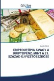 KRIPTOUTÓPIA AVAGY A KRIPTOPÉNZ, MINT A 21. SZÁZAD ÚJ FIZET¿ESZKÖZE