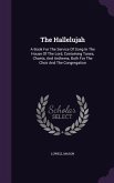 The Hallelujah: A Book For The Service Of Song In The House Of The Lord, Containing Tunes, Chants, And Anthems, Both For The Choir And