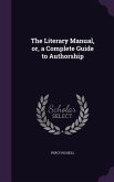 The Literary Manual, or, a Complete Guide to Authorship