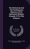 The Historical And The Posthumous Memoirs Of Sir Nathaniel William Wraxall, 1772-1784, Volume 1