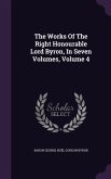 The Works Of The Right Honourable Lord Byron, In Seven Volumes, Volume 4