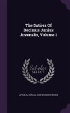 The Satires Of Decimus Junius Juvenalis, Volume 1