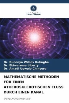 MATHEMATISCHE METHODEN FÜR EINEN ATHEROSKLEROTISCHEN FLUSS DURCH EINEN KANAL - Wilcox Kubugha, Dr. Bunonyo;Liberty, Dr. Ebiwareme;Ugwulo Chinyere, Dr. Amadi