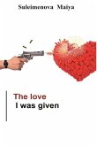 The love I was given: The love I was given (Based on real story)