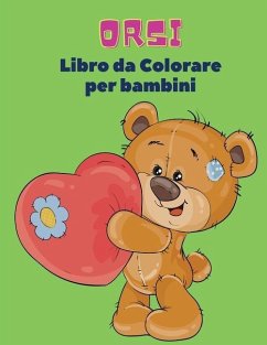 Orsi Libro da Colorare Per Bambini: Libro da colorare di orsi per bambini! Una collezione unica di pagine da colorare per bambini dai 3 anni in su - Bastoni, Federico