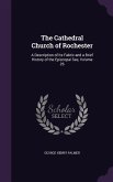 The Cathedral Church of Rochester: A Description of Its Fabric and a Brief History of the Episcopal See, Volume 26