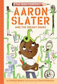 Aaron Slater and the Sneaky Snake (The Questioneers Book #6) - Beaty, Andrea