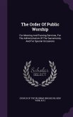 The Order Of Public Worship: For Morning And Evening Services, For The Administration Of The Sacraments, And For Special Occasions
