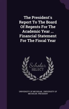 The President's Report To The Board Of Regents For The Academic Year ... Financial Statement For The Fiscal Year - Michigan, University Of