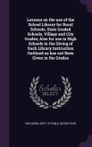 Lessons on the use of the School Library for Rural Schools, State Graded Schools, Village and City Grades; Also for use in High Schools in the Giving