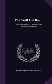 The Skull And Brain: Their Indications Of Character And Anatomical Relations