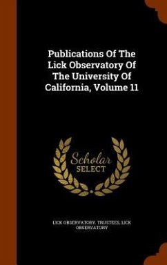 Publications Of The Lick Observatory Of The University Of California, Volume 11 - Trustees, Lick Observatory; Observatory, Lick