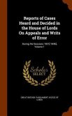 Reports of Cases Heard and Decided in the House of Lords On Appeals and Writs of Error: During the Sessions 1831[-1846], Volume 1