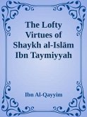 The Lofty Virtues of Shaykh al-Islam Ibn Taymiyyah (eBook, ePUB)